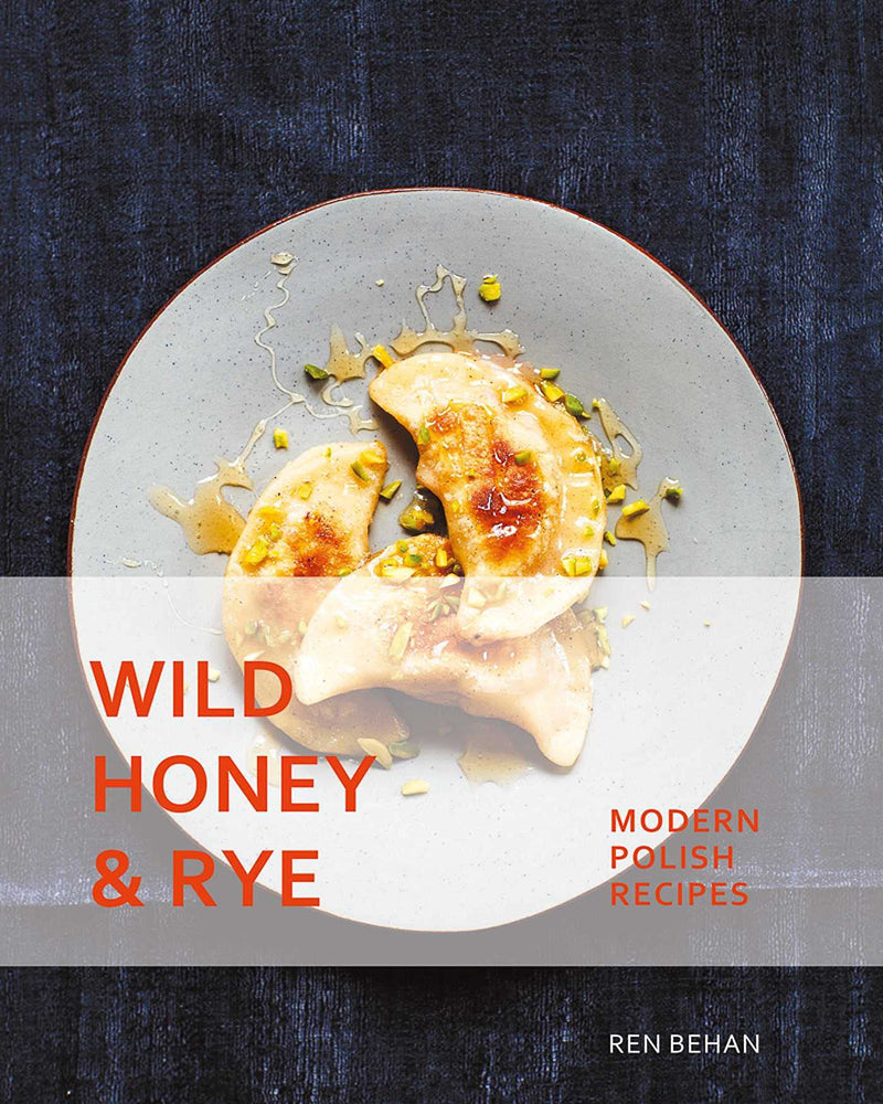 Wild Honey & Rye: Modern Polish Recipes